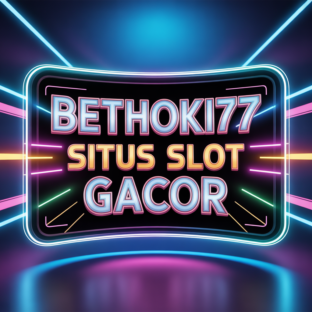 BETHOKI77 SITUS SLOT GACOR: Tempat Pecinta Slot Online